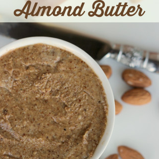 Easy Homemade Almond Butter {Healthy and Delicious}