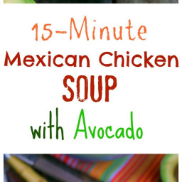 15-Minute Mexican Chicken Soup with Avocado