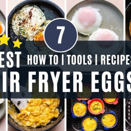 7 different ways to make Air Fryer Eggs