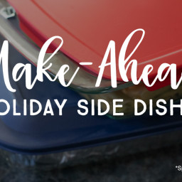 7 Make-Ahead Holiday Side Dishes That Will Save You Time