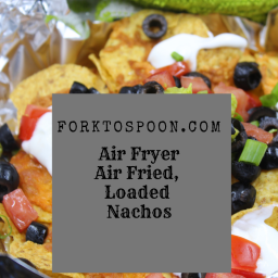 Air Fryer, Air Fried, Loaded Nachos
