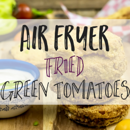 Air Fryer- Fried Green Tomatoes!