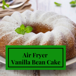 Air Fryer-Homemade Vanilla Bean Cake