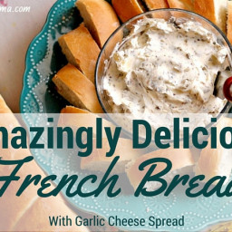 Amazingly Delicious French Bread and Garlic Cheese Spread