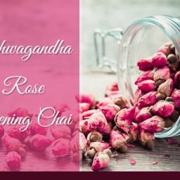 Ashwagandha Rose Evening Chai