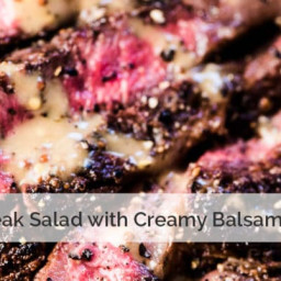 Best Steak Salad with Creamy Balsamic Vinaigrette