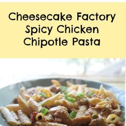 Copycat Cheesecake Factory Spicy Chicken Chipotle Pasta
