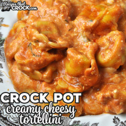 Creamy Crock Pot Cheesy Tortellini