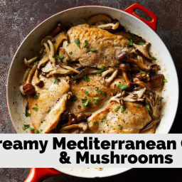 Creamy Mediterranean Chicken and Mushrooms
