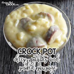 Crock Pot Cheesy Potatoes and Smoked Sausage
