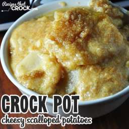 Crock Pot Cheesy Scalloped Potatoes