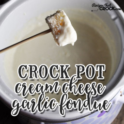Crock Pot Cream Cheese Garlic Fondue