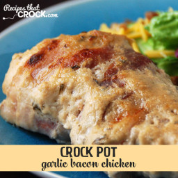 Crock Pot Garlic Bacon Chicken