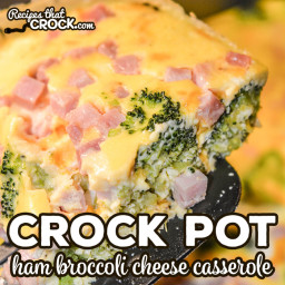 Crock Pot Ham Broccoli Cheese Casserole Recipe