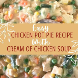 Easy Chicken Pot Pie Recipe with Cream of Chicken Soup
