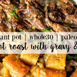 Easy Instant Pot Pot Roast and Veggies (Whole30, Paleo, GF)