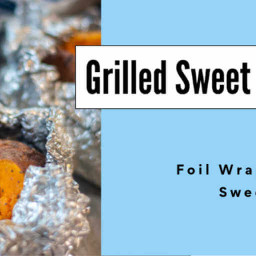 Grilled Baked Sweet Potatoes in Foil