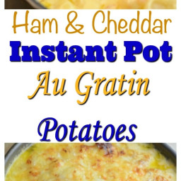 Ham and Cheddar Instant Pot Au Gratin Potatoes