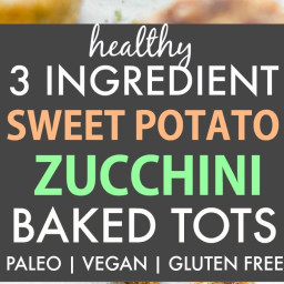 Healthy 3 Ingredient Baked Sweet Potato Zucchini Tots (Paleo, Vegan, Gluten