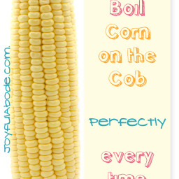 How to Boil Corn on the Cob Perfectly - Too Easy for a Recipe!