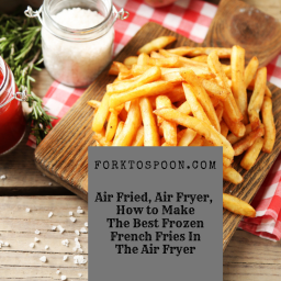 How To Make The Best Frozen French Fries in The Air Fryer