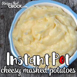 Instant Pot Cheesy Mashed Potatoes
