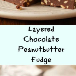 Layered Chocolate Peanut Butter Fudge