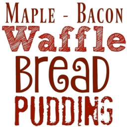 Maple-Bacon-Waffle Bread Pudding