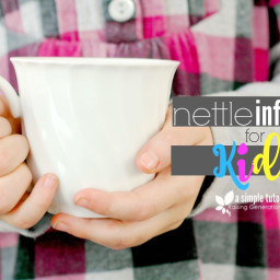 Nettle Infusions For Kids!