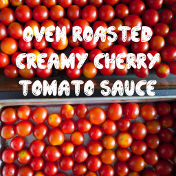 Oven Roasted Creamy Cherry Tomato Sauce