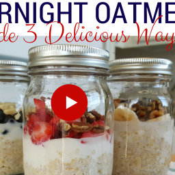 Overnight Oatmeal 3 Delicious Ways