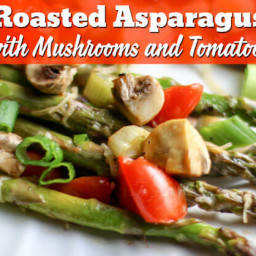Roasted Asparagus with Mushrooms and Tomatoes