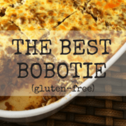 The BEST Bobotie Recipe: gluten-free and fantastic!