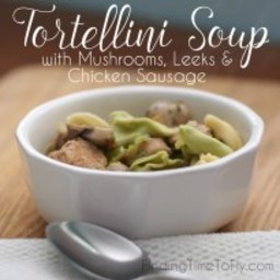 Tortellini Soup with Mushrooms, Leeks and Chicken Sausage