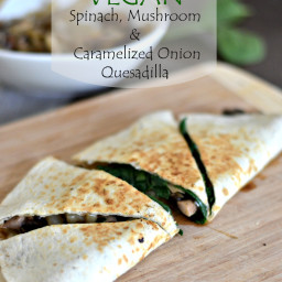 Vegan Spinach, Mushroom & Caramelized Onion Quesadillas